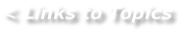 < Links to Topics